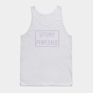 Utterly Perplexed Tank Top